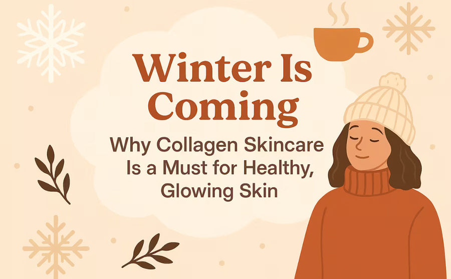 Winter Is Coming: Why Collagen Skincare Is a Must for Healthy & Glowing Skin